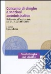 Consumo di droghe e sanzioni amministrative. Un bilancio sull'applicazione dell'art. 75 del DPR 309/90 libro