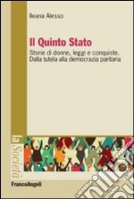 Il Quinto Stato. Storie di donne, leggi e conquiste. Dalla tutela alla democrazia paritaria