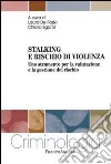 Stalking e rischio di violenza. Uno strumento per la valutazione e la gestione del rischio libro