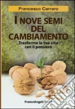 I nove semi del cambiamento. Trasforma la tua vita con il pensiero