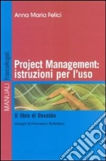 Project management: istruzioni per l'uso. Il libro di Osvaldo libro