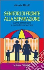 Genitori di fronte alla separazione. Come affrontare la consulenza tecnica libro