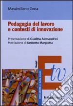 Pedagogia del lavoro e contesti di innovazione libro