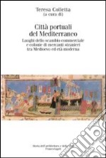 Città portuali del Mediterraneo. Luoghi dello scambio commerciale e le colonie di mercati stranieri tra Medioevo ed età moderna