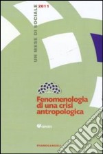 Fenomenologia di una crisi antropologica. Un mese di sociale 2011 libro