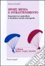 Sport, media e intrattenimento. Emozioni in/controllate e struttura sociale emergente libro