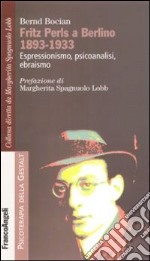 Fritz Perls a Berlino 1893-1933. Espressionismo, psicoanalisi, ebraismo libro