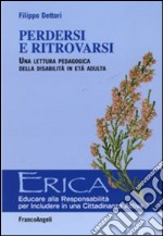 Perdersi e ritrovarsi. Una lettura pedagogica della disabilità in età adulta libro