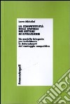 La competitività delle imprese nei settori in evoluzione. Un modello integrato per individuare le determinanti del vantaggio competitivo libro