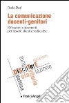 La comunicazione docenti-genitori. Riflessioni e strumenti per tessere alleanze educative libro di Dusi Paola