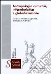 Antropologia culturale, infermieristica e globalizzazione libro