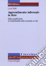 Apprendimento informale in rete. Dalla progettazione al mantenimento delle comunità on line libro