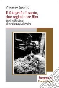 Il fotografo, il santo, due registi e tre film. Temi e riflessioni di etnologia audiovisiva