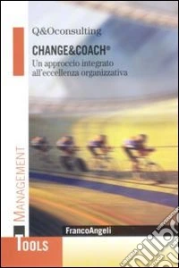 Change&coach. Un approccio integrato all'eccellenza organizzativa libro
