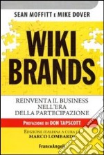 Wiki brands. Reinventa il business nell'era della partecipazione libro