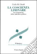 La coscienza liminare. Sui fondamenti della simbolica politica libro