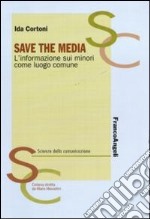 Save the media. L'informazione sui minori come luogo comune libro