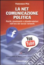 La net comunicazione politica. Partiti, movimenti e cittadini-elettori nell'era dei social network libro