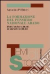 La formazione del pensiero nazionale arabo. Matrici storico-culturali ed elementi costitutivi libro