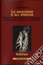 Le maschere e gli specchi. Identità e differenze tra omologazione, eterogeneità, osmosi e complessità libro