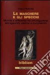 Le maschere e gli specchi. Identità e differenze tra omologazione, eterogeneità, osmosi e complessità libro