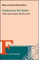 Francesco De Sarlo. Dalla psicologia alla filosofia libro