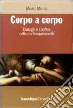 Corpo a corpo. Dialoghi e conflitti nella contemporaneità libro