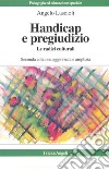 Handicap e pregiudizio. Le radici culturali libro di Lascioli Angelo