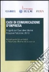 Casi di comunicazione d'impresa. Progetti dell'Executive Master relazioni pubbliche 2010 libro