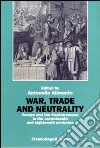 War, trade and neutrality. Europe and the Mediterranean in seventeenth and eighteenth centuries libro