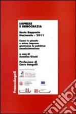 Imprese e burocrazia. Come le piccole e micro imprese giudicano la pubblica amministrazione. Sesto rapporto nazionale 2011 libro