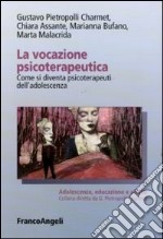 La vocazione psicoterapeutica. Come si diventa psicoterapeuti dell'adolescenza