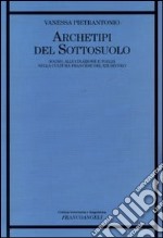 Archetipi del sottosuolo. Sogno, allucinazione e follia nella cultura francese del XIX secolo