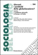 Giovani, i perdenti della globalizzazione? Lavoro e condizione giovanile in Europa e in Italia libro