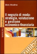 Il negozio di moda: strategia, valutazione e gestione economico-finanziaria libro