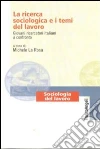 La ricerca sociologica e i temi del lavoro. Giovani ricercatori italiani a confronto libro