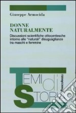 Donne naturalmente. Discussioni scientifiche ottocentesche intorno alle «naturali» disuguaglianze tra maschi e femmine libro