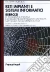 Reti impianti e sistemi informatici. Esercizi di risoluzione analitica e simulazione centralizzata e distribuita con guida all'uso di HLA e SimArch libro