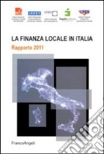 La finanza locale in Italia. Rapporto 2011 libro