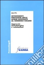 Interferenti endocrini nelle acque destinate al consumo umano. Approccio metodologico e valutazioni