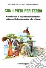 Con i piedi per terra: lavorare con le organizzazioni contadine nei progetti di cooperazione allo sviluppo libro