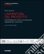 L'avventura del progetto. L'architettura come conoscenza, esperienza, racconto