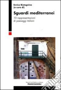 Sguardi mediterranei. 10 rappresentazioni di paesaggi italiani libro