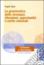 La grammatica della devianza: situazioni, opportunità e scelte razionali libro