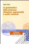 La grammatica della devianza: situazioni, opportunità e scelte razionali libro