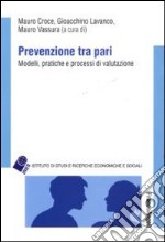 Prevenzione tra pari. Modelli, pratiche e processi di valutazione libro