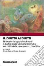 Il diritto ai diritti. Riflessioni e approfondimenti a partire dalla Convenzione Onu sui diritti delle persone con disabilità libro