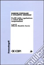 Banche popolari e sviluppo solidale. Profili della regolazione e valori della cooperazione libro