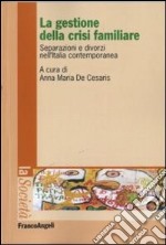 La gestione della crisi familiare. Separazioni e divorzi nell'Italia contemporanea libro