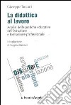 La didattica al lavoro. Analisi delle pratiche educative nell'istruzione e formazione professionale libro